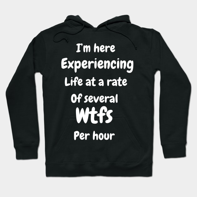 I'm experiencing life at a rate of several wfk per hour Hoodie by Expressyourself